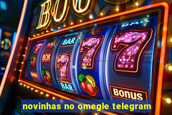 novinhas no omegle telegram
